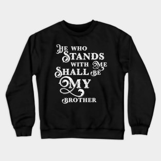 He Who Stands With Me Shall Be My Brother Wargaming Quotes Crewneck Sweatshirt